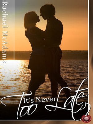 It''s Never Too Late by Rachael McAdams